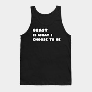 Beast is what i choose to be Tank Top